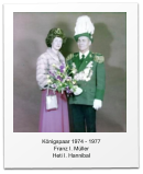 Knigspaar 1974 - 1977 Franz I. Mller Heti I. Hannibal